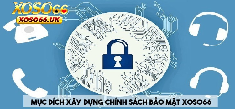 Lý do XOSO66 xây dựng chính sách bảo mật